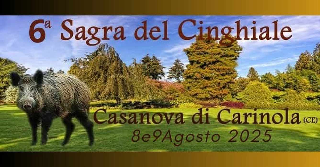 Casanova di Carinola (CE)
"Sagra del Cinghiale"
8-9 Agosto 2025