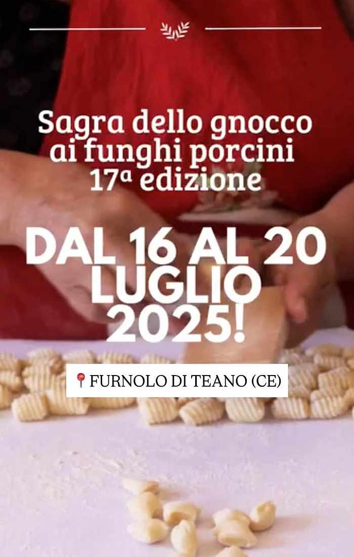 Furnolo di Teano (CE)
"Sagra dello Gnocco ai Funghi Porcini"
16-17-18-19-20 Luglio 2025 