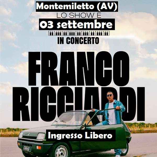 Montemiletto (AV)
"Franco Ricciardi in concerto"
3 Settembre 2023