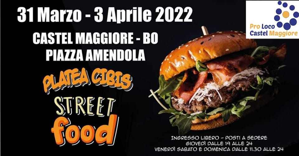 Castel Maggiore (BO)
"Platea Cibis - Street Food" 
dal 31 Marzo al 3 Aprile 2022
