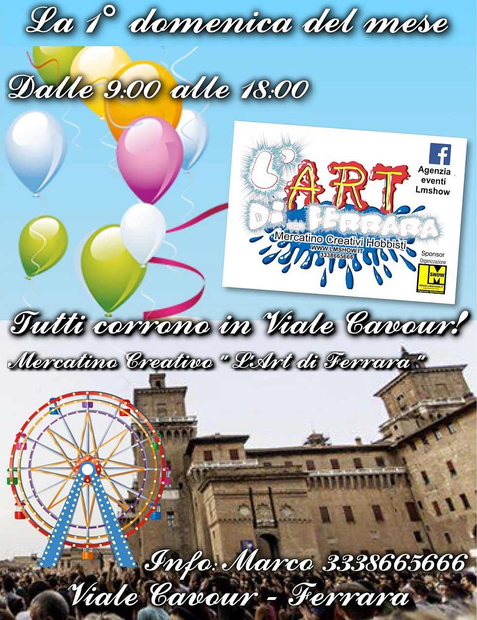 Ferrara
"Mercatino Creativo L'Art di Ferrara" 
1^ Domenica del mese
