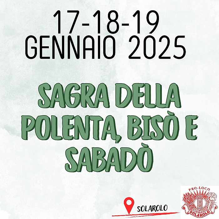 Solarolo (RA)
"Sagra della Polenta, del Bisò e Sabadò"
17-18-19 Gennaio 2025