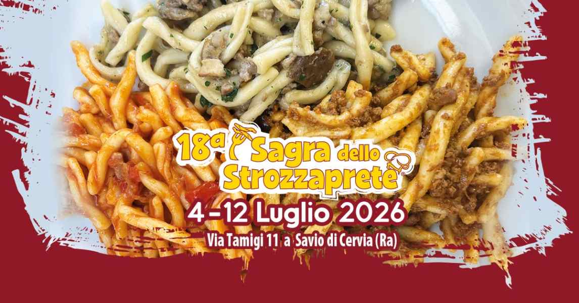 Savio (RA)
"Sagra dello Strozzaprete"
dal 4 al 12 Luglio 2026
