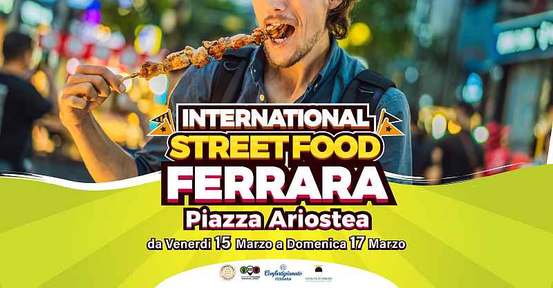 Ferrara
"International Street Food"
15-16-17 Marzo 2024