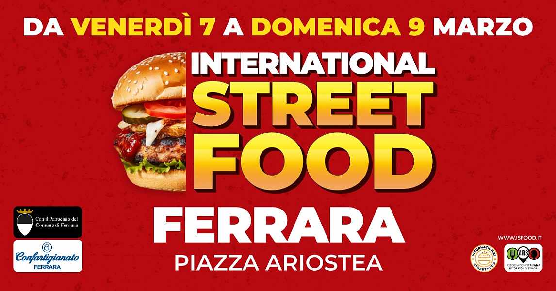 Ferrara
"International Street Food"
07-08-09 Marzo 2025
