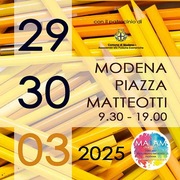 Modena
"MAAM - Mercatino dell'Artigianato Artistico"
29-30 Marzo 2025