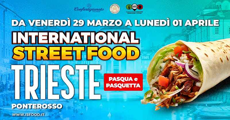 Trieste
"International Street Food"
dal 29 Marzo al 1° Aprile 2024