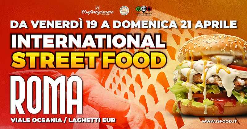 Roma - EUR
"International Street Food"
19-20-21 Aprile 2024