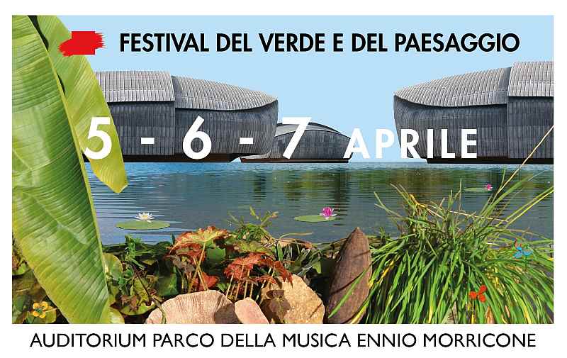 Roma - Auditorium Parco della Musica
"Festival del Verde e del Paesaggio"
5-6-7 Aprile 2024