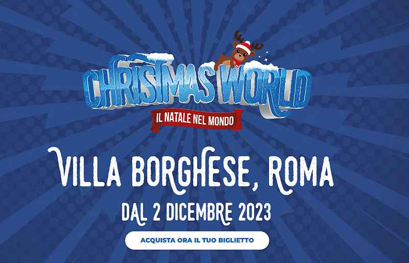 Roma - Villa Borghese
"Christmas World - Il Natale Nel Mondo"
dal 2 Dicembre 2023 al 7 Gennaio 2024