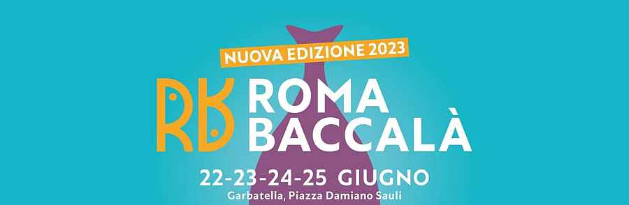 Roma - Garbatella
"4° Roma Baccalà"
dal 22 al 25 Giugno 2023