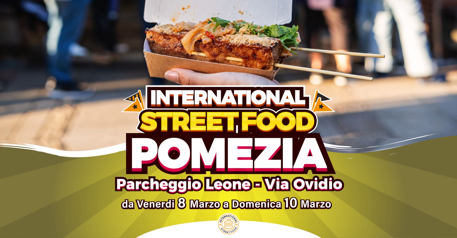 Pomezia (RM)
"International Street Food"
8-9-10 Marzo 2024
