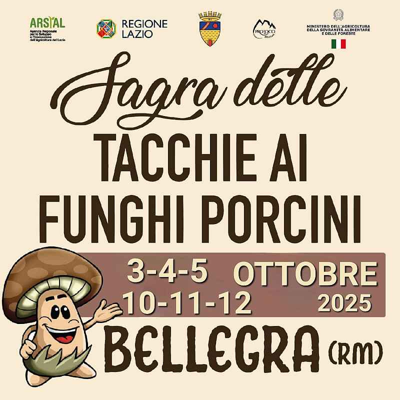 Bellegra (RM)
"15^ Sagra delle Tacchie ai Funghi Porcini"
30 Settembre 1° e 7-8 Ottobre 2023
