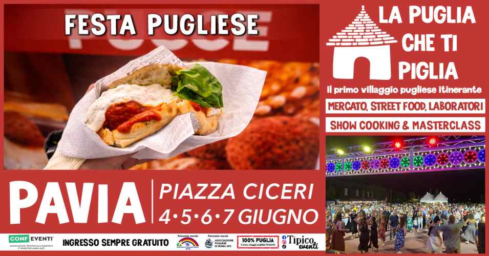 Pavia (PV)
"La Puglia che Ti Piglia" 
dal 4 al 7 Giugno 2026