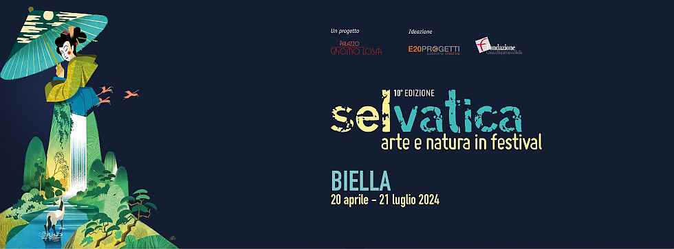 Biella
"Selvatica - Arte e Natura in Festival" 
dal 20 Aprile al 21 Luglio 2024