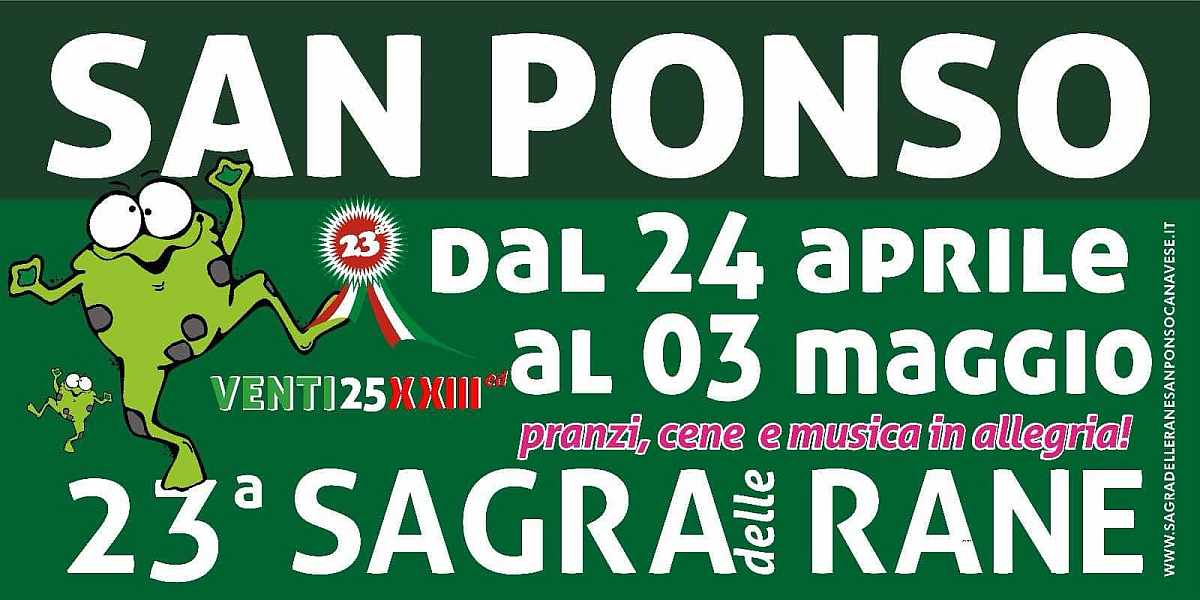 San Ponso (TO)
"Sagra delle Rane"
dal 24 Aprile al 3 Maggio 2025