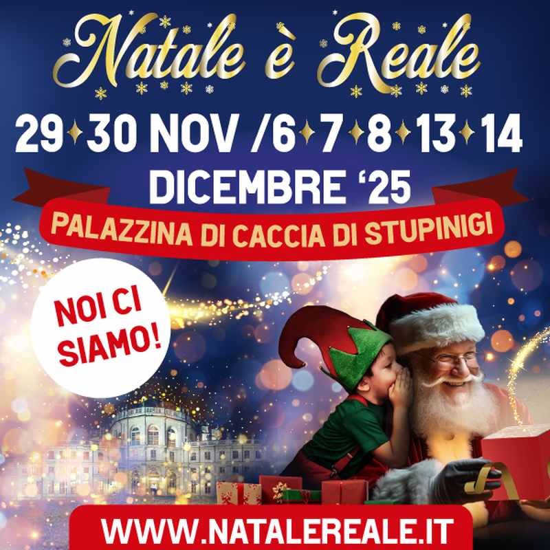 Stupinigi (TO)
"Natale è Reale"
29-30 Novembre 01 / 6-7-8 / 13-14 /21-22 Dicembre 2025