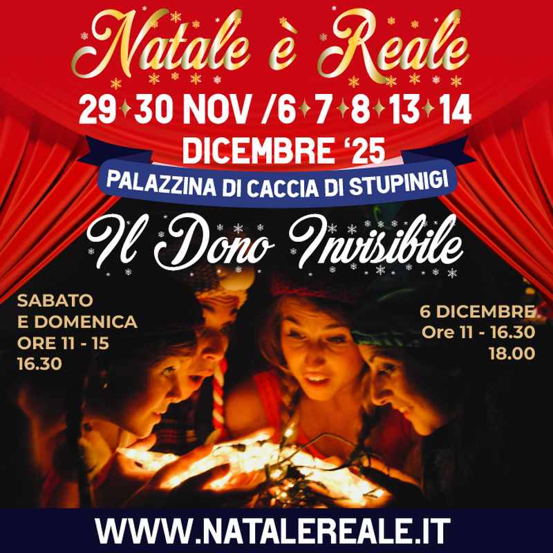 Stupinigi (TO)
"Natale è Reale"
29-30 Novembre 01 / 6-7-8 / 13-14 /21-22 Dicembre 2025