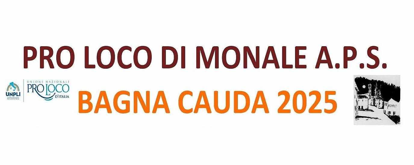 Monale (AT)
"Bagna Cauda"
dal 18 Gennaio al 2 Febbraio 2025
tutti i weekend 