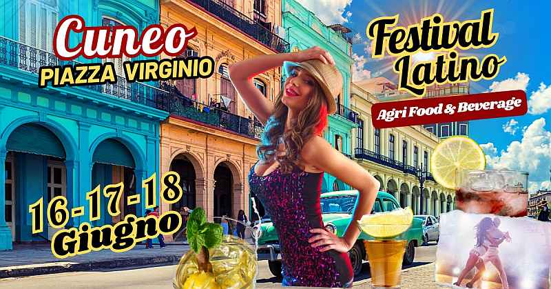 Cuneo
"Agri Food & Beverage Festival Latino"
16-17-18 Giugno 2023