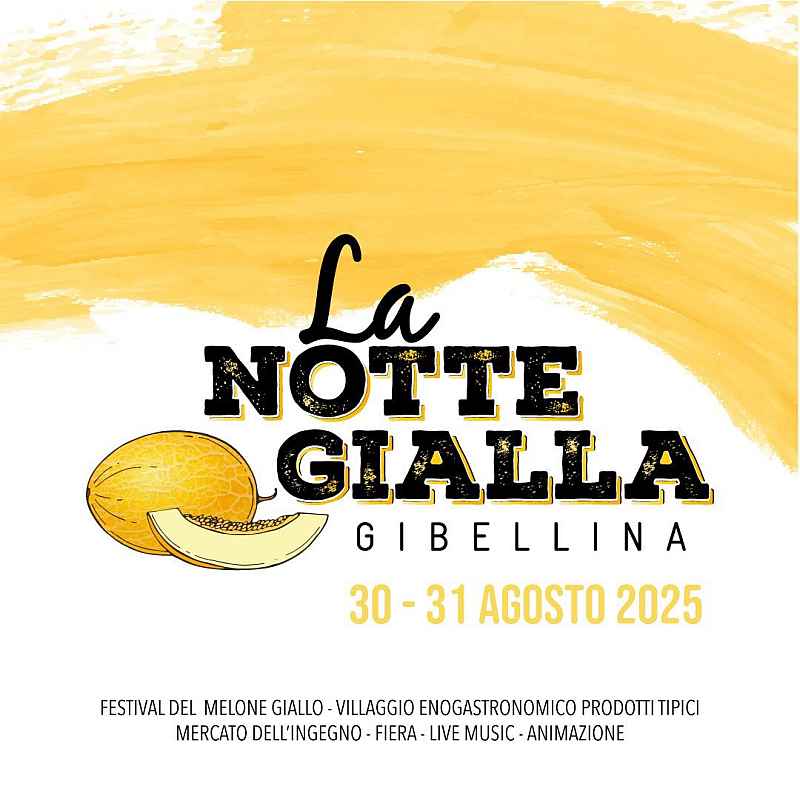Gibellina (TP)
"La Notte Gialla - Festival del Melone Giallo"
30-31 Agosto 2025