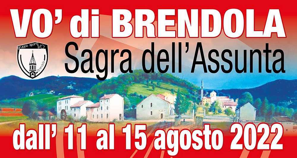 Vo' di Brendola (VI)
"Sagra Dell'Assunta"
dal 11 al 15 Agosto 2022 