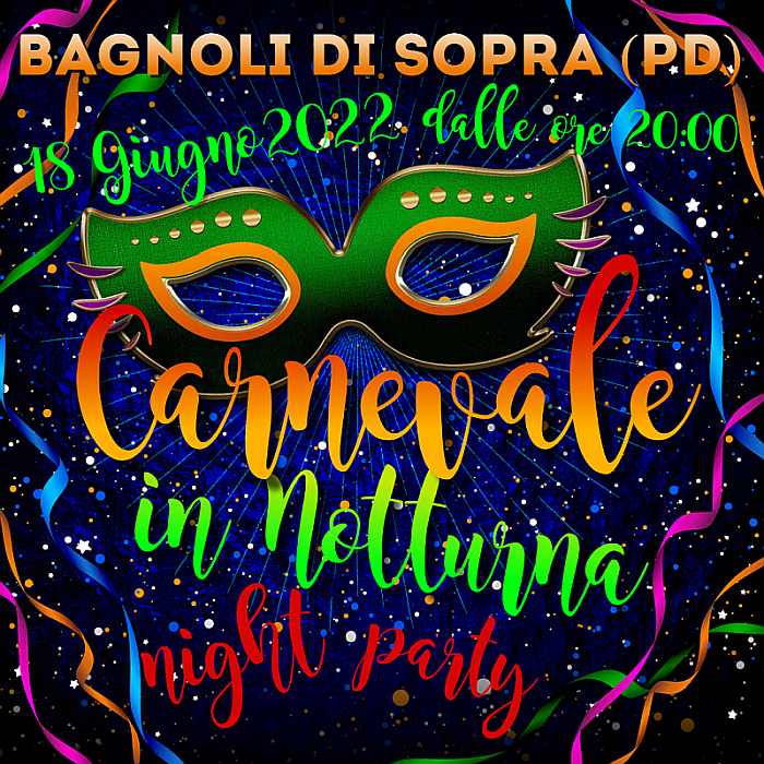 Bagnoli di Sopra (PD)
"Carnevale in Notturna e Mercatino"
18 Giugno 2022 