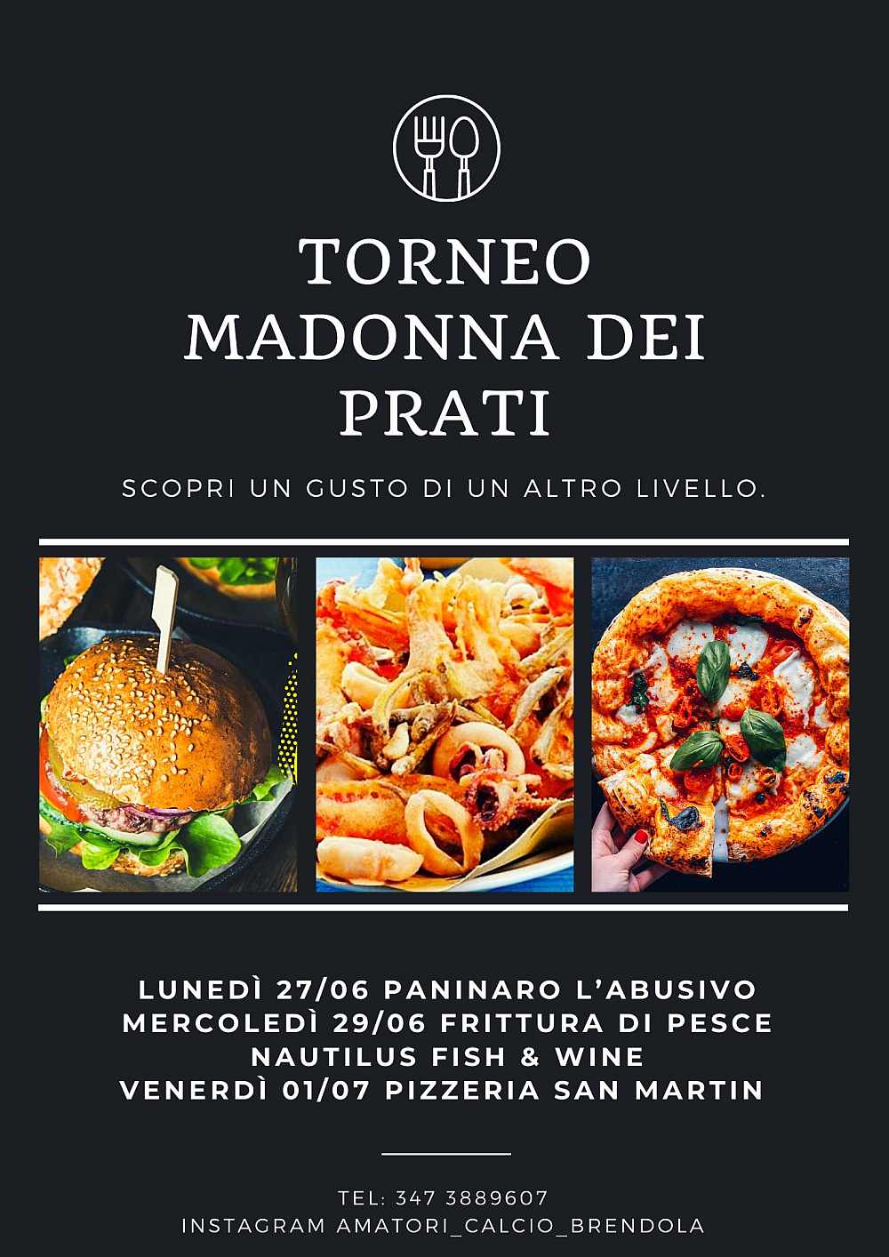 Brendola (VI)
"Torneo Madonna dei Prati con Foodtruck di Qualità"
27 e 29 Giugno 1° Luglio 2022 