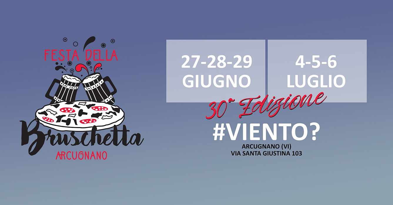 Arcugnano (VI)
"Festa della Bruschetta"
4-5-6 Luglio 2025