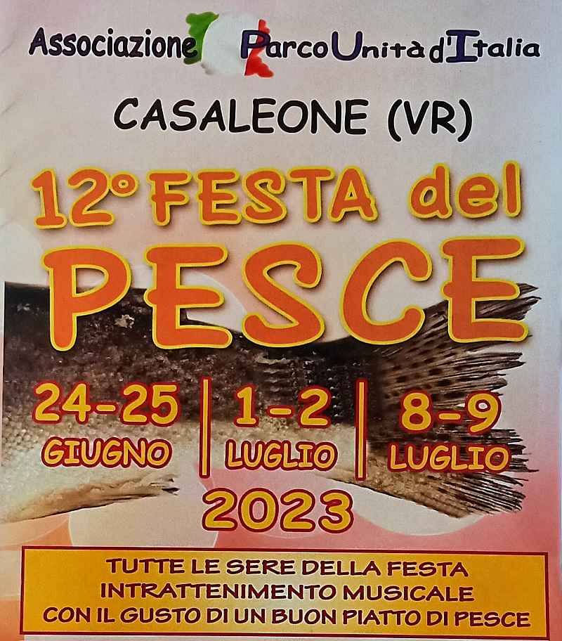 Casaleone (VR)
"12^ Festa del Pesce"
24-25 Giugno 1-2 / 7-8-9 Luglio 2023