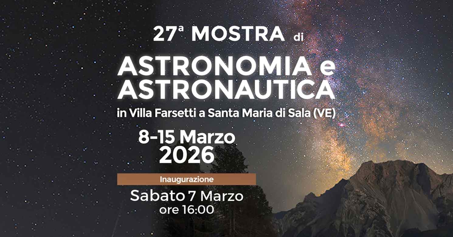 Santa Maria di Sala (VE)
"Mostra di Astronomia e Astronautica"
dall'8 al 15 Marzo 2026