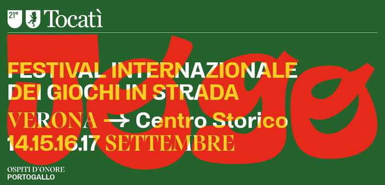 Verona
"XXI^ TOCATÌ - Festival Internazionale dei Giochi in Strada" 
dal 14 al 17 Settembre 2023 
